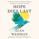 Hope Dies Last, Alan Weisman
