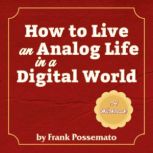How to Live an Analog Life in a Digit..., Frank Possemato