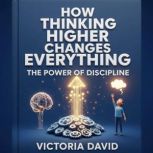 How Thinking Higher Changes Everythin..., Victoria David