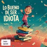 Lo Bueno  De Ser Idiota, Onofre Quezada