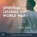 Spiritual Lessons from WWI, Eric Ludy