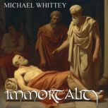 Immortality, Michael Whittey