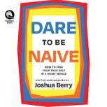 Dare to Be Naive, Joshua Berry