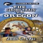 The Wagon Train to Oregon, John J. Law