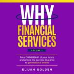 Why Financial Services, Volume 1, Elijah Golden