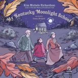 My Kentucky Moonlight School, Kim Michele Richardson