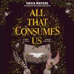 All That Consumes Us, Erica Waters