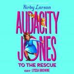 Audacity Jones to the Rescue, Kirby Larson