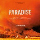 Paradise One Town's Struggle to Survive an American Wildfire, Lizzie Johnson