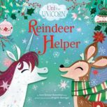 Uni the Unicorn: Reindeer Helper, Amy Krouse Rosenthal