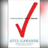 The Checklist Manifesto How to Get Things Right, Atul Gawande