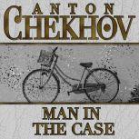 Man in the Case, Anton Chekhov