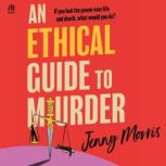 An Ethical Guide to Murder, Jenny Morris