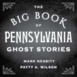 The Big Book of Pennsylvania Ghost St..., Patty A. Wilson
