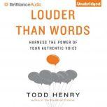 Louder Than Words Harness the Power of Your Authentic Voice, Todd Henry