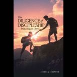 The Diligence of Discipleship, John A. Copper