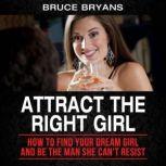 Attract The Right Girl, Bruce Bryans