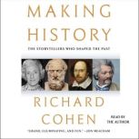 Making History The Storytellers Who Shaped the Past, Richard Cohen