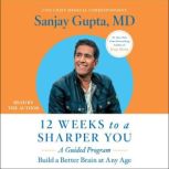 12 Weeks to a Sharper You A Guided Program, Sanjay Gupta