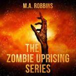 Zombie Uprising Series, The: Books One Through Five, M.A. Robbins
