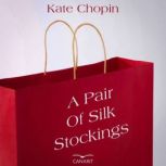 A Pair of Silk Stockings, Kate Chopin