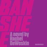Banshee, Rachel DeWoskin