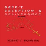 Deceit Deception and Deliverance, Robert C. Brewster