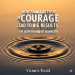 How Small Acts of Courage Lead to Big..., Victoria David