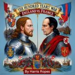 The Hundred Years War, Harris Ropes