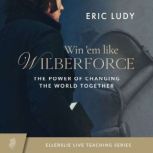 Win em Like Wilberforce, Eric Ludy