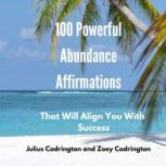 100 Powerful Abundance Affirmations, Julius Codrington