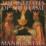 The Initiates Of The Flame, Manly P. Hall