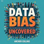 Data Bias Uncovered How the World Ne..., Archer Collins