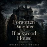 The Forgotten Daughter of Blackwood H..., Holtzman Kimberly
