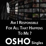 Am I Responsible for All That Happens..., OSHO
