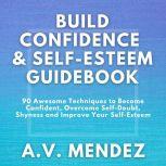 BUILD CONFIDENCE  SELFESTEEM GUIDEB..., A.V. Mendez
