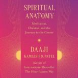 Spiritual Anatomy, Kamlesh D Patel