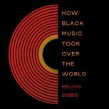 How Black Music Took Over the World, Melvin Gibbs