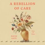 A Rebellion of Care, David Gate