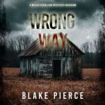 Wrong Way A Miles Sterling FBI Suspe..., Blake Pierce