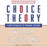 Choice Theory, William Glasser, M.D.