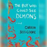 The Boy Who Could See Demons, Carolyn JessCooke