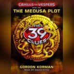 The 39 Clues: Cahills vs. Vespers Book 1: The Medusa Plot, Gordon Korman