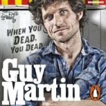 Guy Martin When You Dead, You Dead, Guy Martin