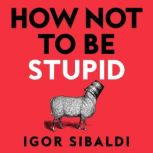 How Not To Be Stupid, Igor Sibaldi