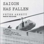 Saigon Has Fallen A Wartime Recollection, Peter Arnett
