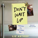Don't Wait Up Confessions of a Stay-at-Work Mom, Liz Astrof