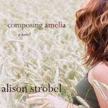 Composing Amelia, Alison Strobel
