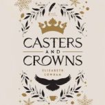 Casters and Crowns, Elizabeth Lowham