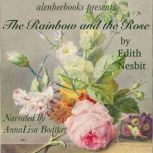The Rainbow and the Rose, Edith Nesbit